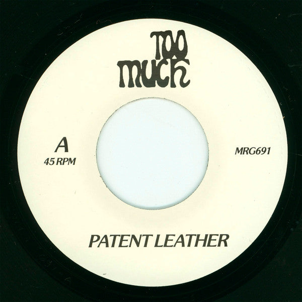 Too Much (22) : Patent Leather / Dyslexia (7")